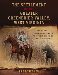 The Settlement of the Greater Greenbrier Valley West Virginia: The