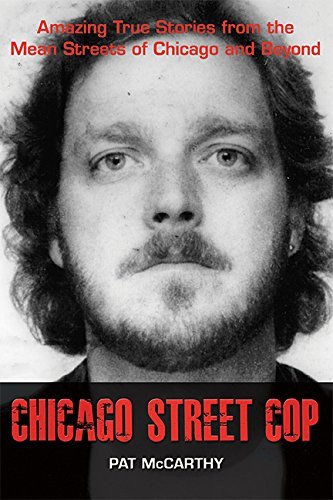Chicago Street Cop: Amazing True Stories from the Mean Streets of