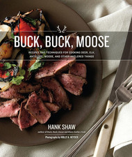 Buck Buck Moose: Recipes and Techniques for Cooking Deer Elk Moose