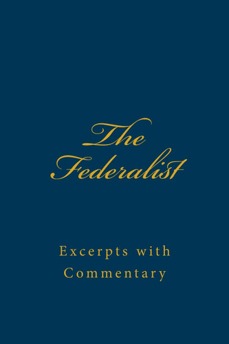 The Federalist: Excerpts with Commentary The Federalist: Excerpts with Commentary