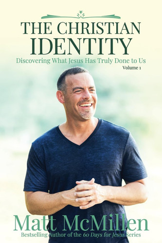 The Christian Identity Volume 1: Discovering What Jesus Has Truly