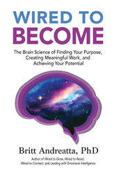 Wired to Become: The Brain Science of Finding Your Purpose Creating