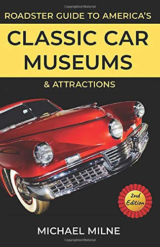 Roadster Guide to America's Classic Car Museums and Attractions: