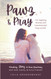 Pawz and Pray: Finding Joy in the Journey with God Family and Furry
