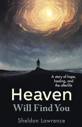 Heaven Will Find You: A story of hope healing and the afterlife