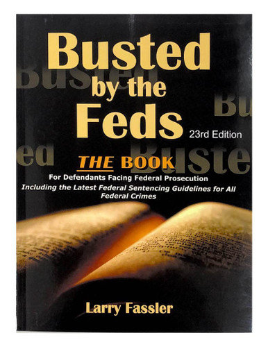 Busted by the Feds 2023 23rd Edition THE FIRST STEP ACT The Book for
