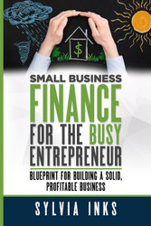 Small Business Finance for the Busy Entrepreneur