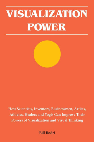Visualization Power: How Scientists Inventors Businessmen Artists