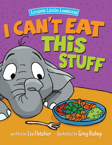 I Can't Eat This Stuff: A Colorful Children's Book About Nutrition