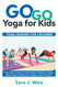 Go Go Yoga for Kids: Yoga Lessons for Children: Teaching Yoga to