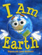 I Am Earth: An Earth Day Book for Kids