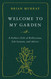 Welcome to My Garden: A Father's Gift of Reflections Life Lessons and