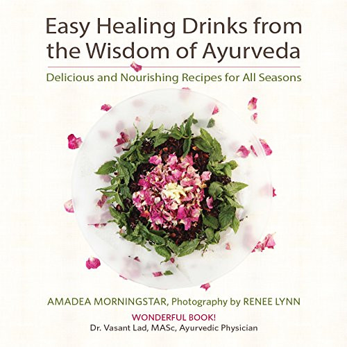 Easy Healing Drinks from the Wisdom of Ayurveda: Delicious and