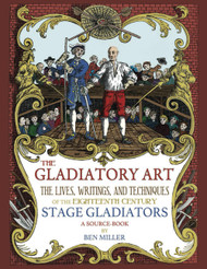 The Gladiatory Art: The Lives Writings & Techniques of the Eighteenth