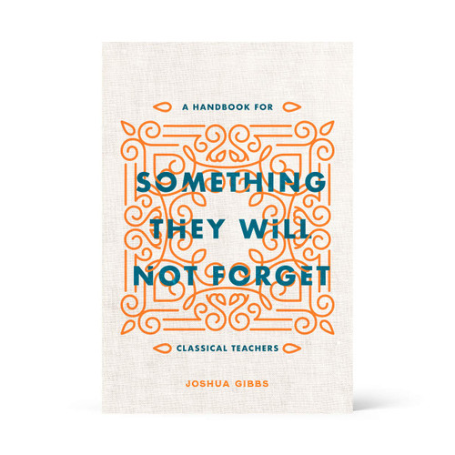 Something They Will Not Forget: A Handbook for Classical Techers