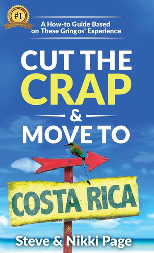 Cut the Crap & Move To Costa Rica: A How-to Guide Based on These Cut the Crap & Move To Costa Rica: A How-to Guide Based on These