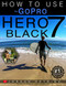 GoPro: How To Use The GoPro HERO 7 Black