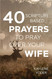 40 Scripture-based Prayers to Pray Over Your Wife