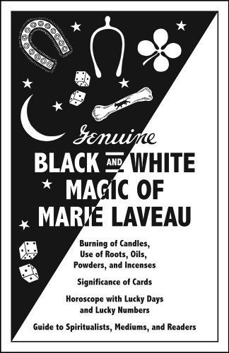 Genuine Black and White Magic of Marie Laveau: Hoodoo's Earliest