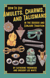 How to Use Amulets Charms and Talismans in the Hoodoo and Conjure