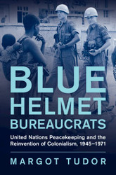Blue Helmet Bureaucrats: United Nations Peacekeeping and the
