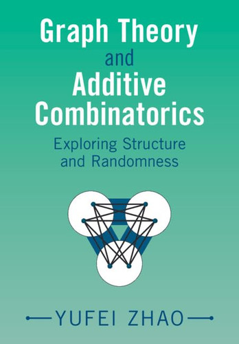 Graph Theory and Additive Combinatorics: Exploring Structure and