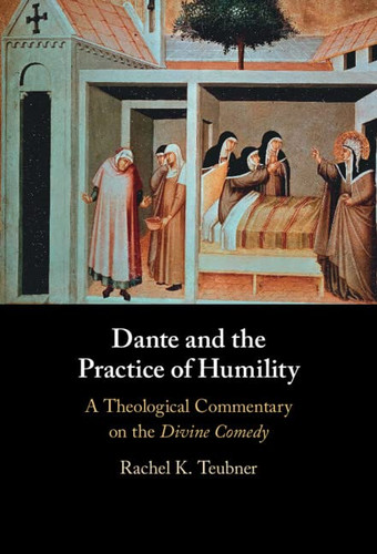 Dante and the Practice of Humility: A Theological Commentary on the
