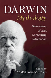 Darwin Mythology: Debunking Myths Correcting Falsehoods