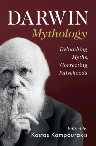 Darwin Mythology: Debunking Myths Correcting Falsehoods