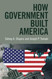 How Government Built America