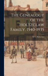 The Genealogy of the Holtzclaw Family 1540-1935