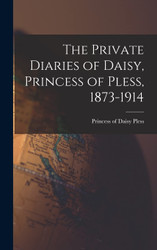 The Private Diaries of Daisy Princess of Pless 1873-1914