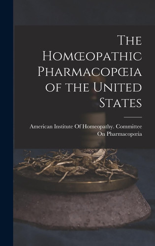 The Homoeopathic Pharmacopoeia of the United States