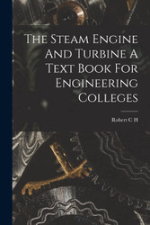 The Steam Engine And Turbine A Text Book For Engineering Colleges