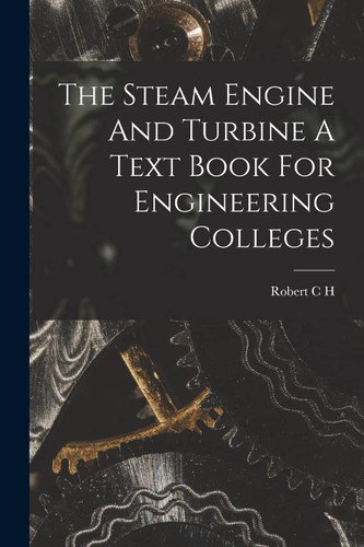 The Steam Engine And Turbine A Text Book For Engineering Colleges
