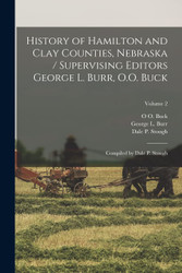 History of Hamilton and Clay Counties Nebraska / Supervising Editors