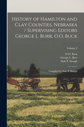 History of Hamilton and Clay Counties Nebraska / Supervising Editors