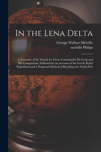 In the Lena Delta: A Narrative of the Search for Lieut.-Commander De