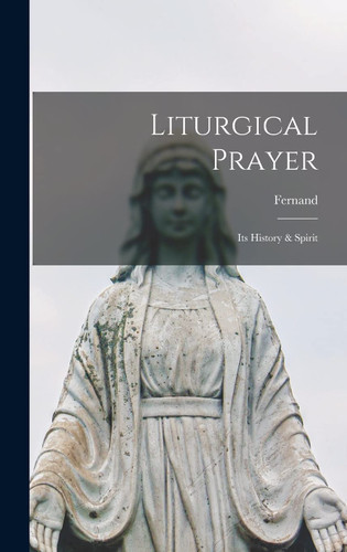 Liturgical Prayer: Its History & Spirit