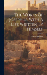 The Works Of Josephus With A Life Written By Himself