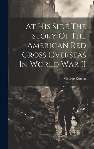 At His Side The Story Of The American Red Cross Overseas In World War