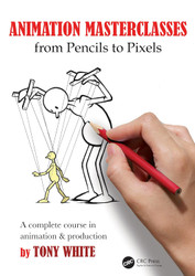 Animation Masterclasses: From Pencils to Pixels: A Complete Course in