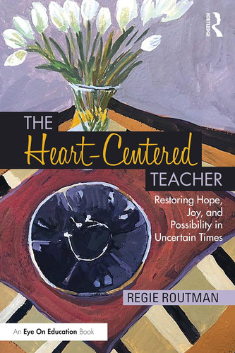 The Heart-Centered Teacher: Restoring Hope Joy and Possibility in