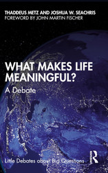 What Makes Life Meaningful? (Little Debates about Big Questions)