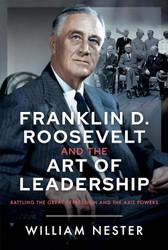 Franklin D. Roosevelt and the Art of Leadership: Battling the Great