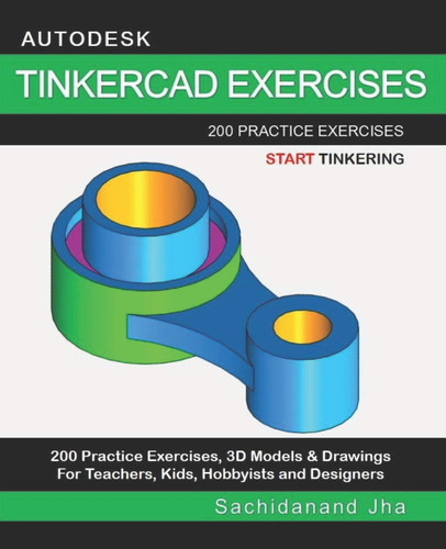 Autodesk Tinkercad Exercises: 200 Practice Exercises for Teachers