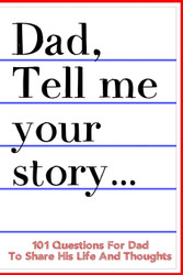 Dad Tell Me Your Story 101 Questions For Dad To Share His Life And