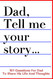 Dad Tell Me Your Story 101 Questions For Dad To Share His Life And