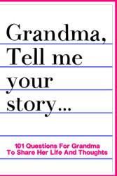 Grandma Tell Me Your Story 101 Questions For Grandma To Share Her