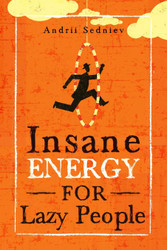 Insane Energy for Lazy People: A Complete System for Becoming